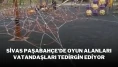 Sivas Paşabahçe’de Oyun Alanları Vatandaşları Tedirgin Ediyor