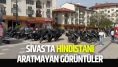 Sivas'ta Hindistanı Aratmayan Görüntüler