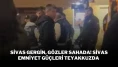 Sivas Gergin, Gözler Sahada! Sivas Emniyet Güçleri Teyakkuzda