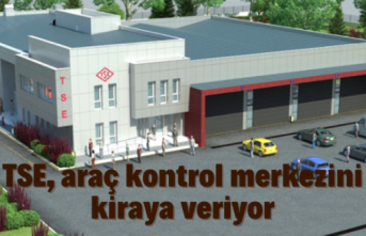 TSE araç kontrol merkezi kiraya verilecek