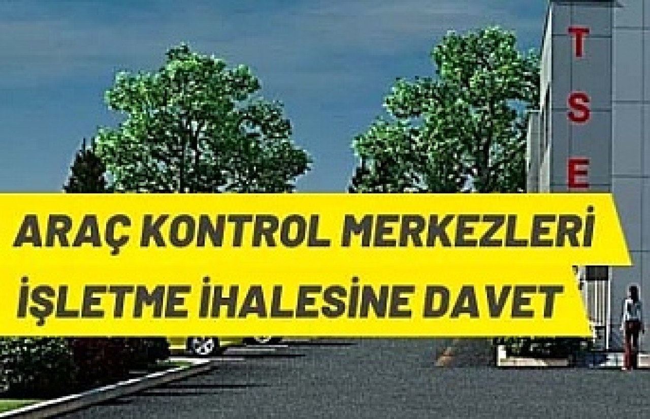 TSE (Araç) Kontrol Merkezi İşletmeleri ihaleyle kiraya verilecek