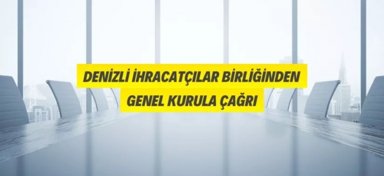 Denizli İhracatçılar Birliğinden Genel Kurula Çağrı