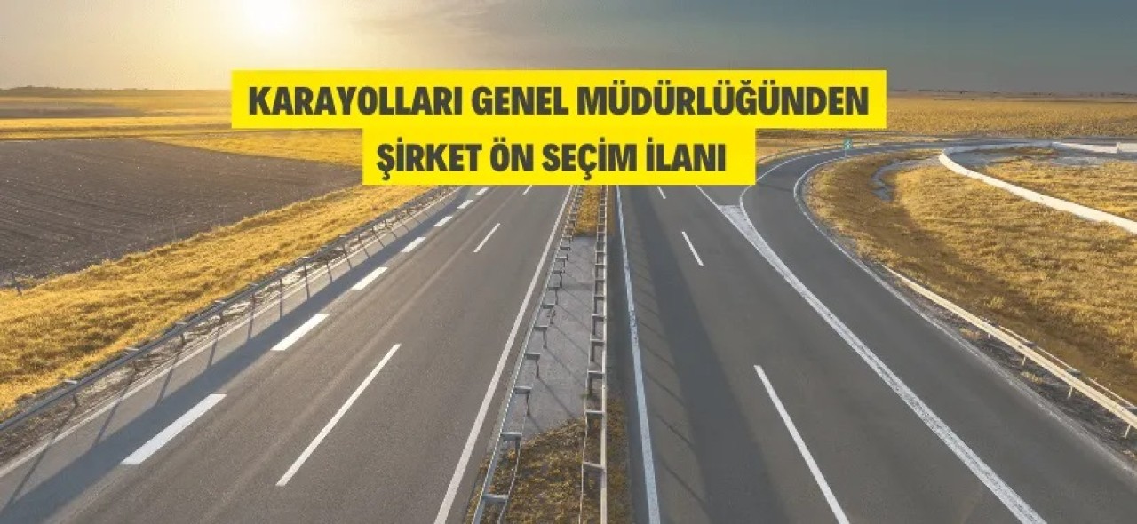 Karayolları Genel Müdürlüğünden şirket ön seçim ilanı