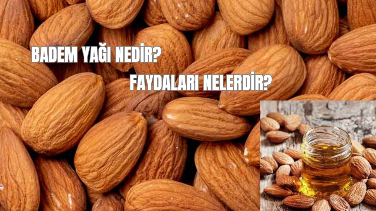BADEM YAĞI NEDİR?  FAYDALARI NELERDİR?