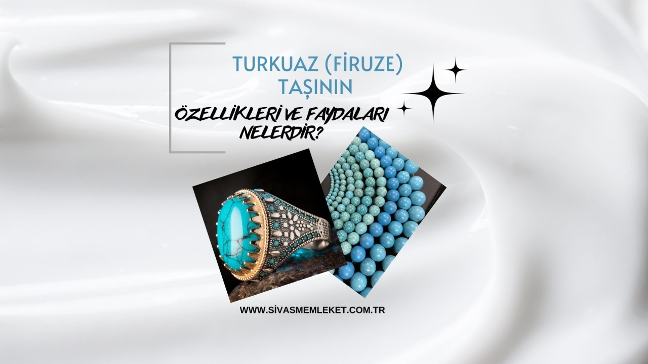 TURKUAZ (FİRUZE) TAŞININ ÖZELLİKLERİ VE FAYDALARI NELERDİR?