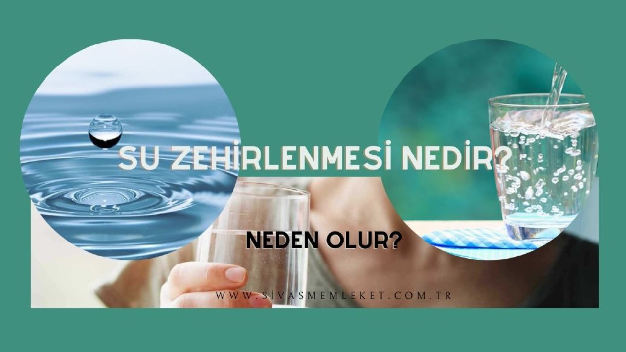 SU ZEHİRLENMESİ NEDİR? NEDEN OLUR?