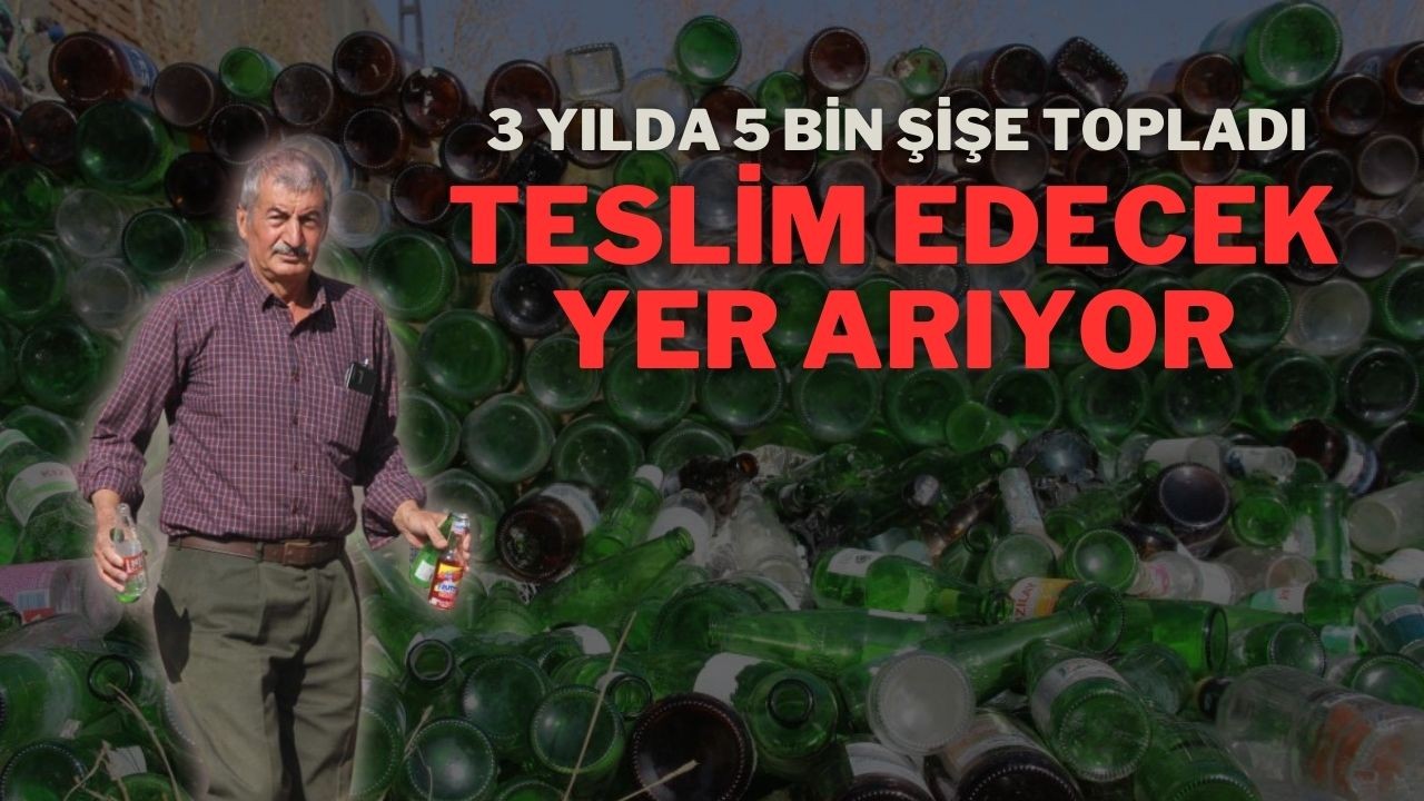 3 Yılda 5 Bin Şişe Topladı,  Teslim Edecek Yer Arıyor