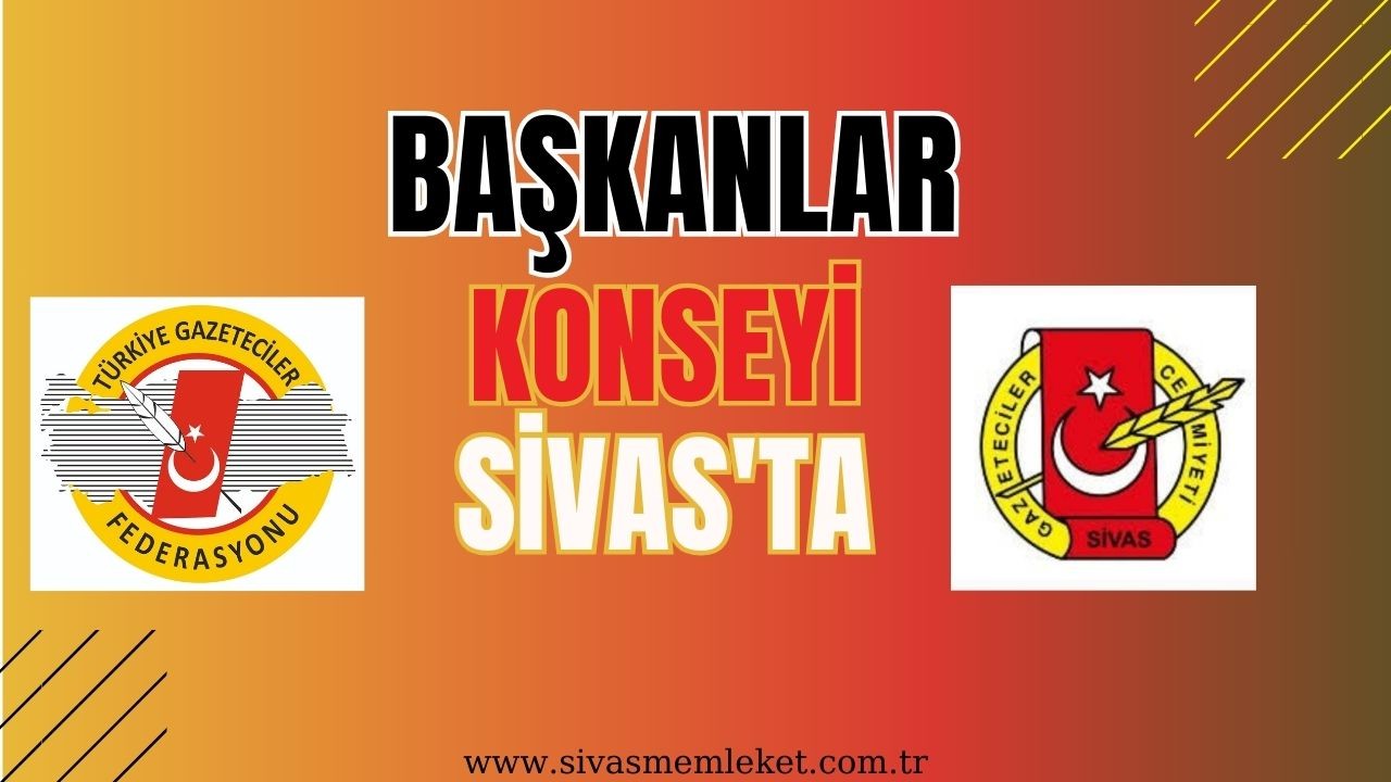 Başkanlar Konseyi Sivas’ta