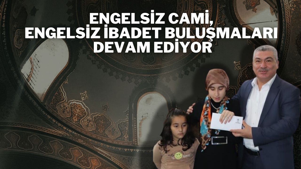 Engelsiz Cami Engelsiz İbadet Buluşmaları Devam Ediyor