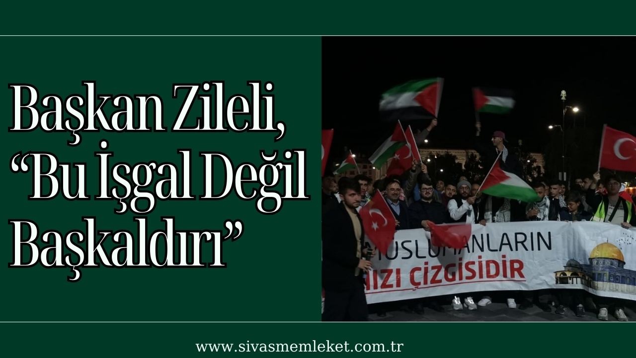 Başkan Zileli,  “Bu İşgal Değil Başkaldırı”