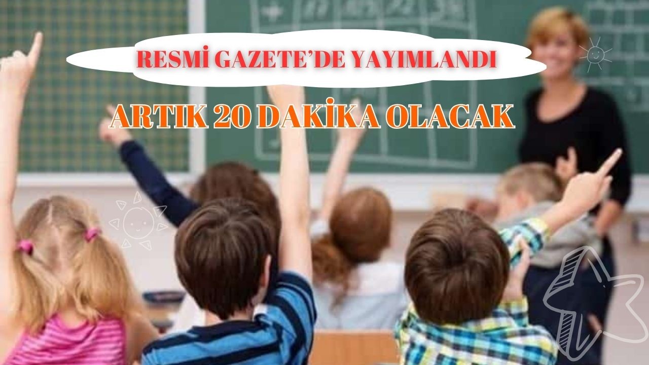 Resmi Gazete’de Yayımlandı Artık 20 Dakika Olacak