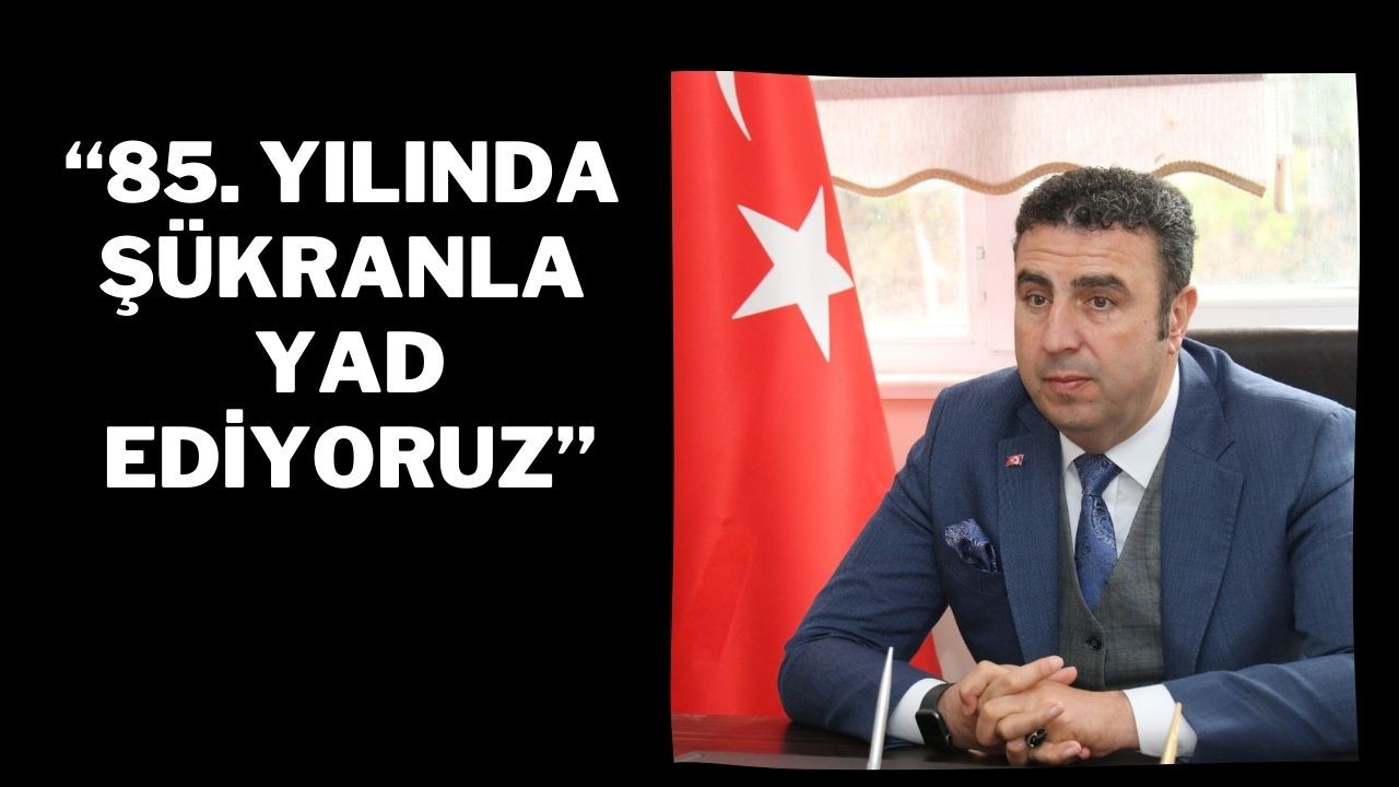 “85. Yılında Şükranla Yad Ediyoruz”