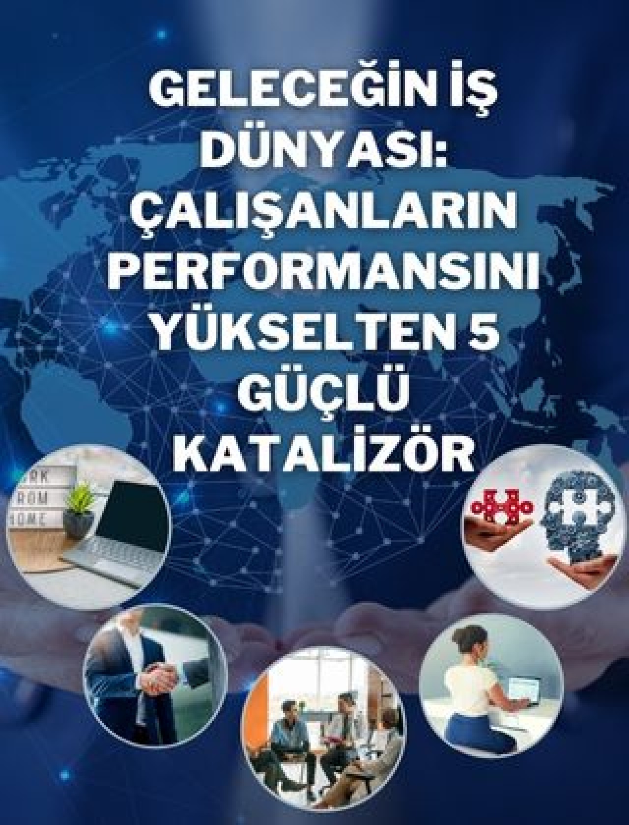 Geleceğin İş Dünyası: Çalışanların Performansını Yükselten 5 Güçlü Katalizör