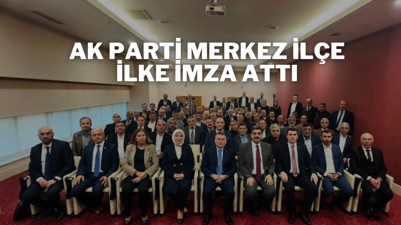 AK Parti Merkez İlçe İlke İmza Attı