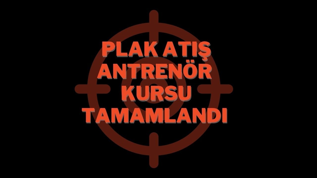 Plak Atış Antrenör Kursu Tamamlandı