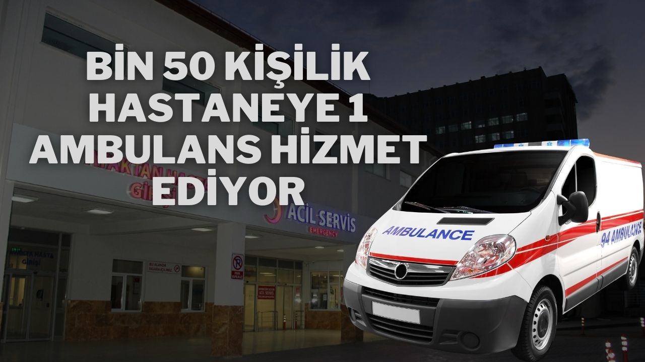 Bin 50 Kişilik Hastaneye 1 Ambulans Hizmet Ediyor