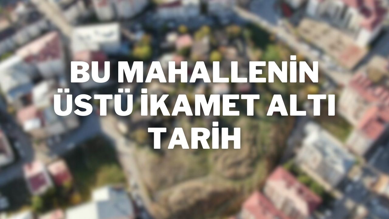 Bu Mahallenin Üstü İkamet Altı Tarih