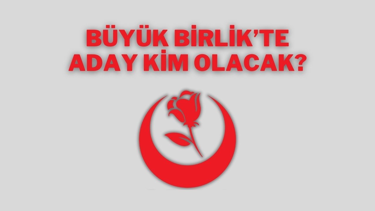 Büyük Birlikte Aday Kim Olacak?