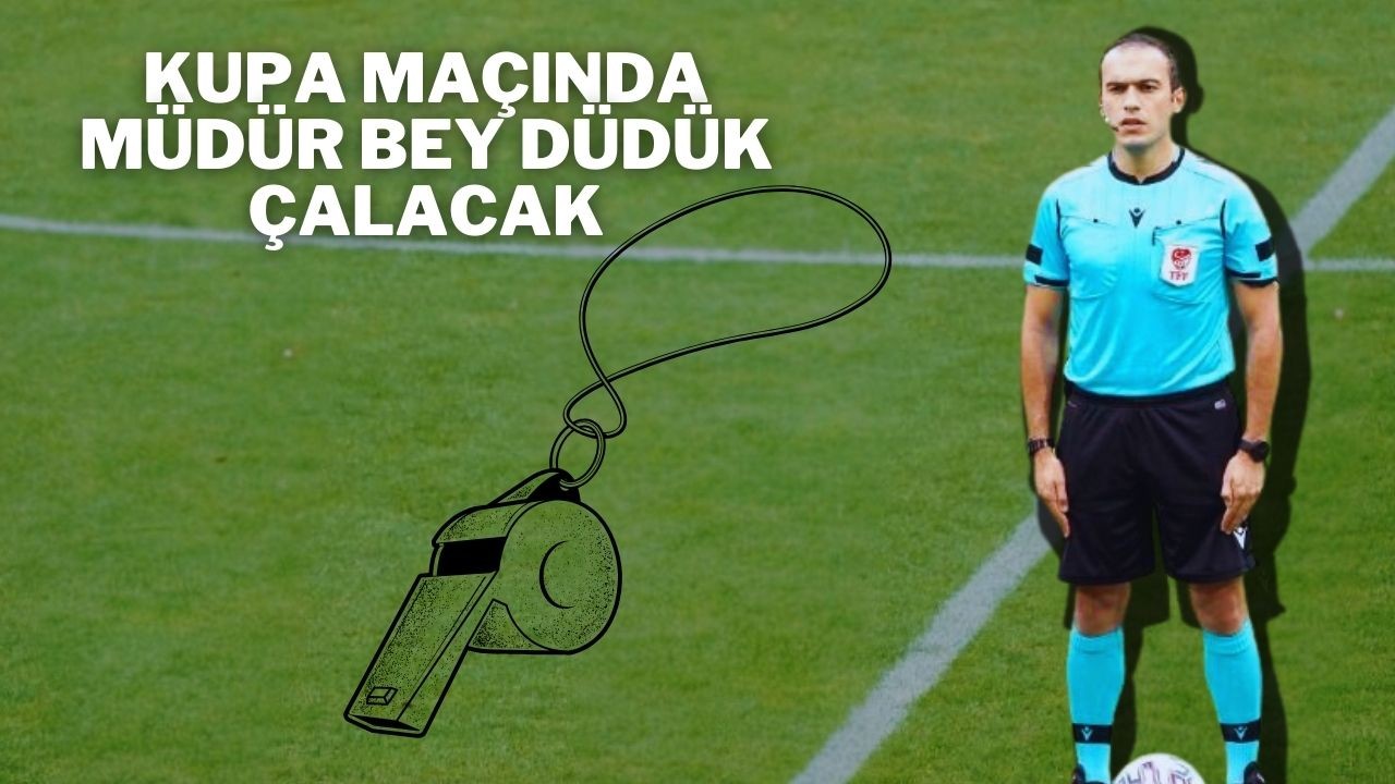 Kupa Maçında Müdür Bey Düdük Çalacak