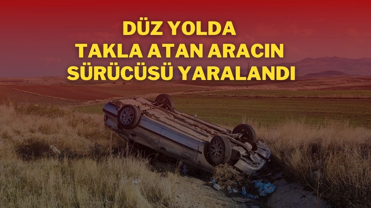 Takla Atan Aracın Sürücüsü Yaralandı