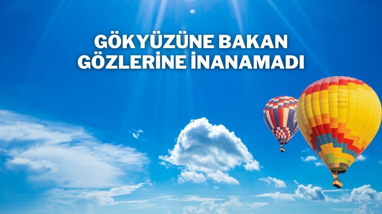Gökyüzüne Bakan Gözlerine İnanamadı