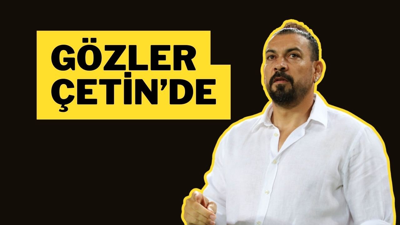 Gözler Çetin’de