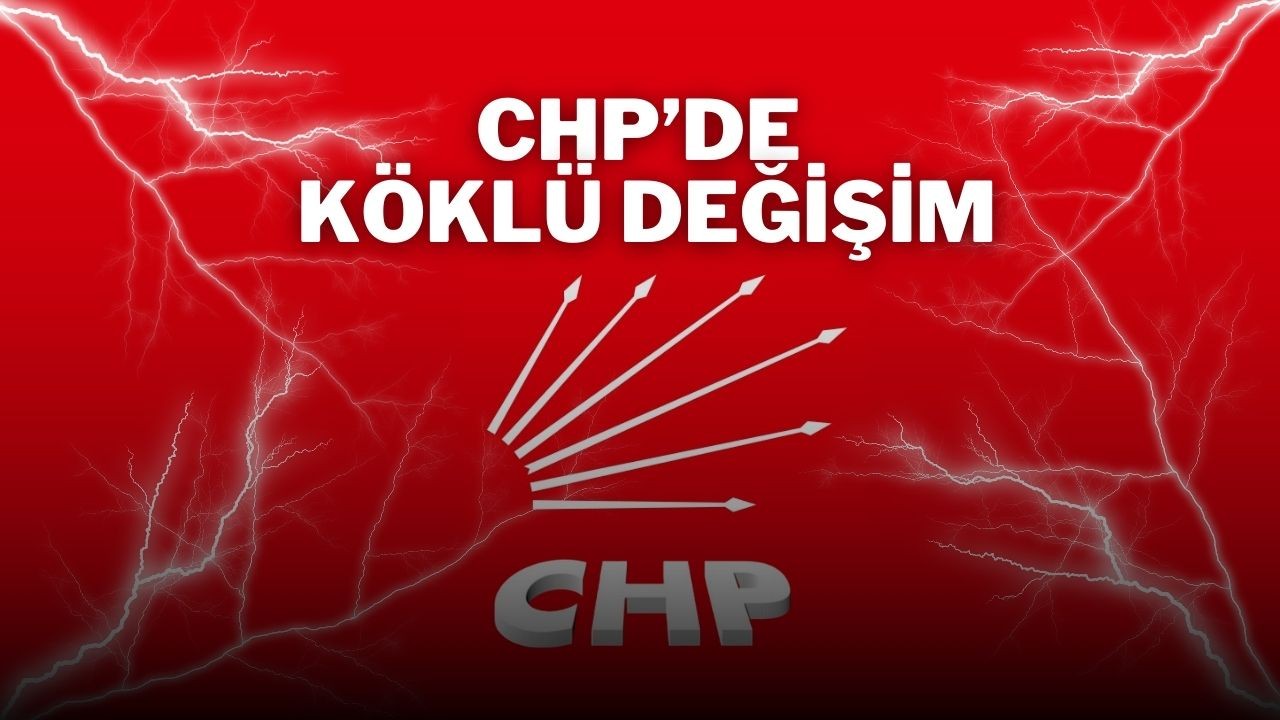 CHP’de Köklü Değişim