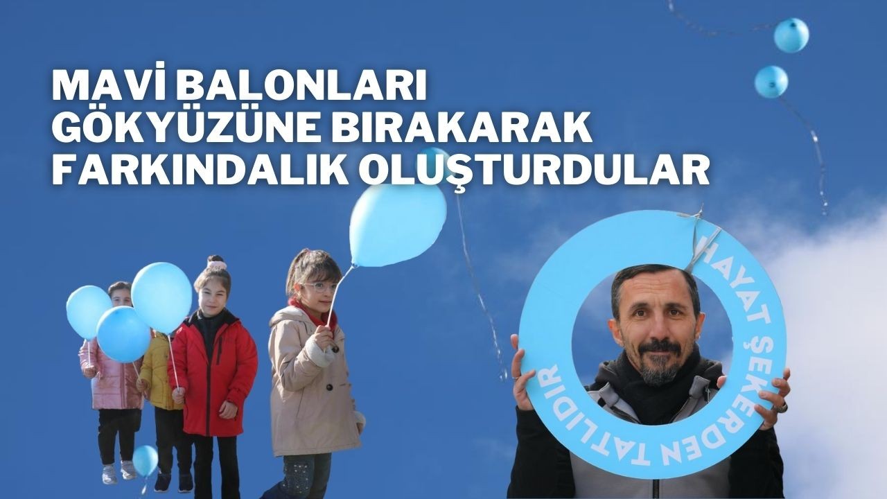Mavi Balonları Gökyüzüne Bırakarak Farkındalık Oluşturdular