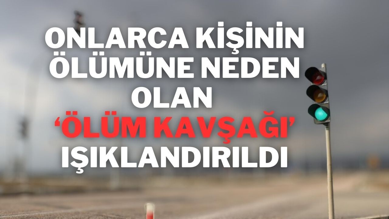 Onlarca Kişinin Ölümüne Neden Olan ‘Ölüm Kavşağı’ Işıklandırıldı