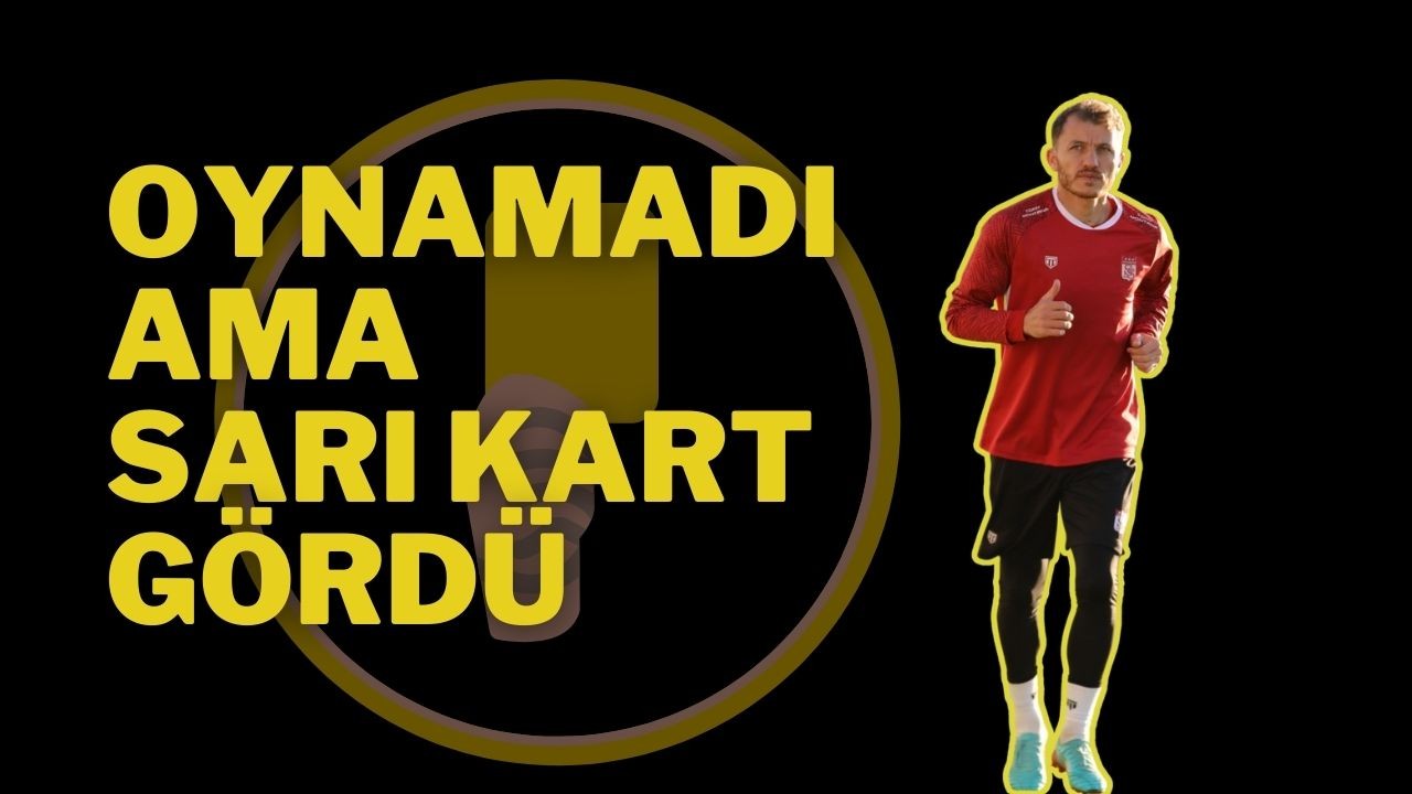 Oynamadı Ama Sarı Kart Gördü