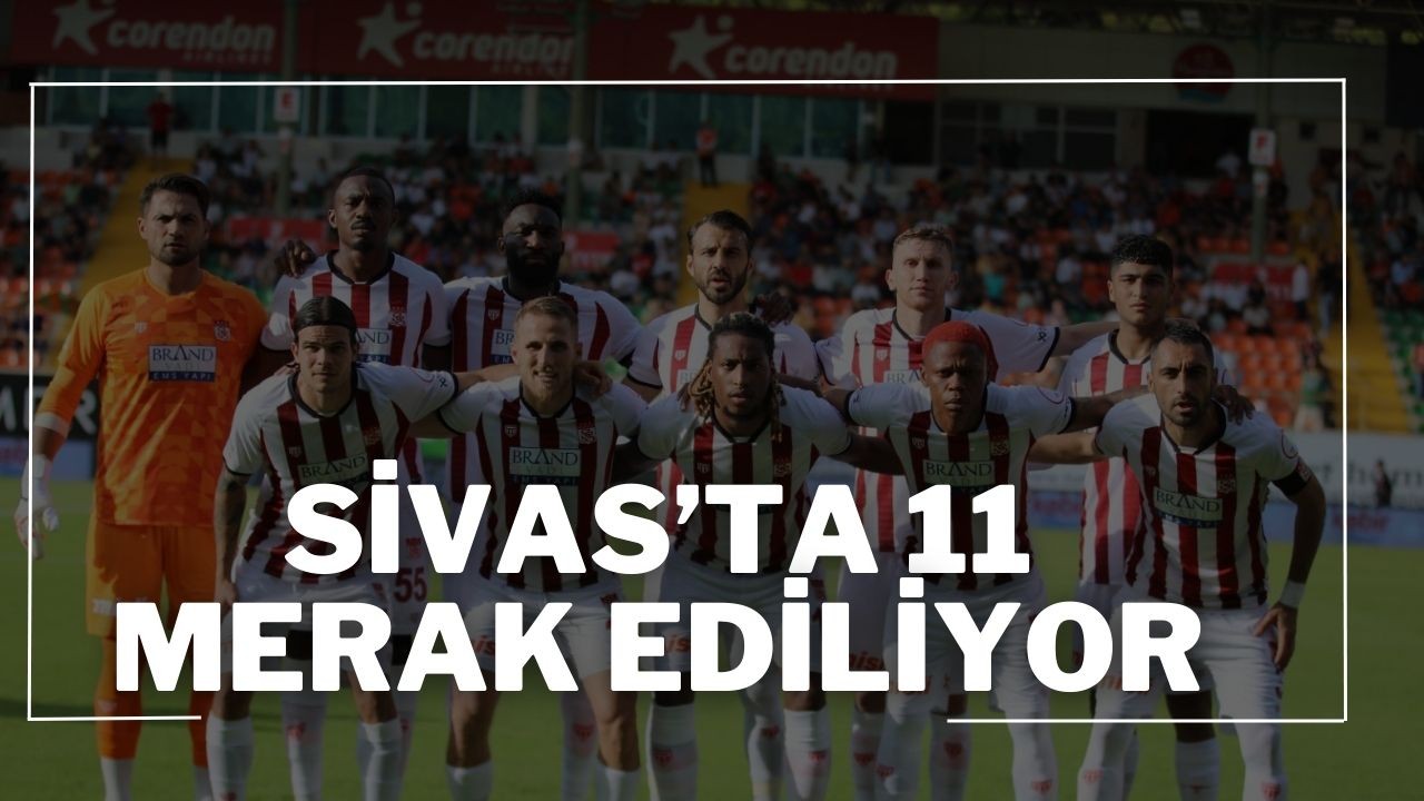 Sivas’ta 11 Merak Ediliyor