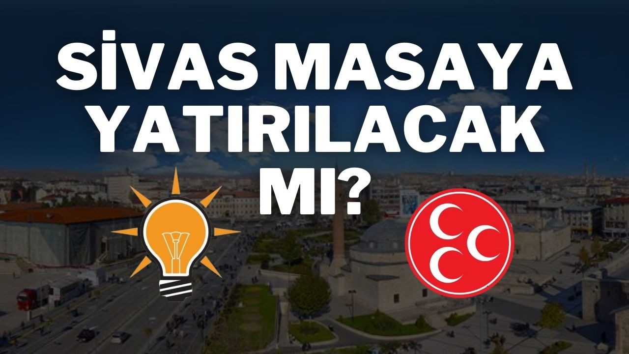 Sivas Masaya Yatırılacak Mı?