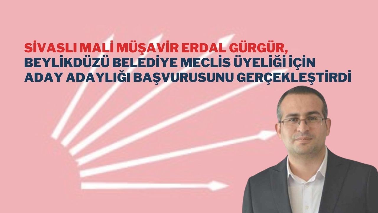 Sivaslı Mali Müşavir Erdal Gürgür, Beylikdüzü Belediye Meclis Üyeliği İçin Aday Adaylığı Başvurusunu Gerçekleştirdi