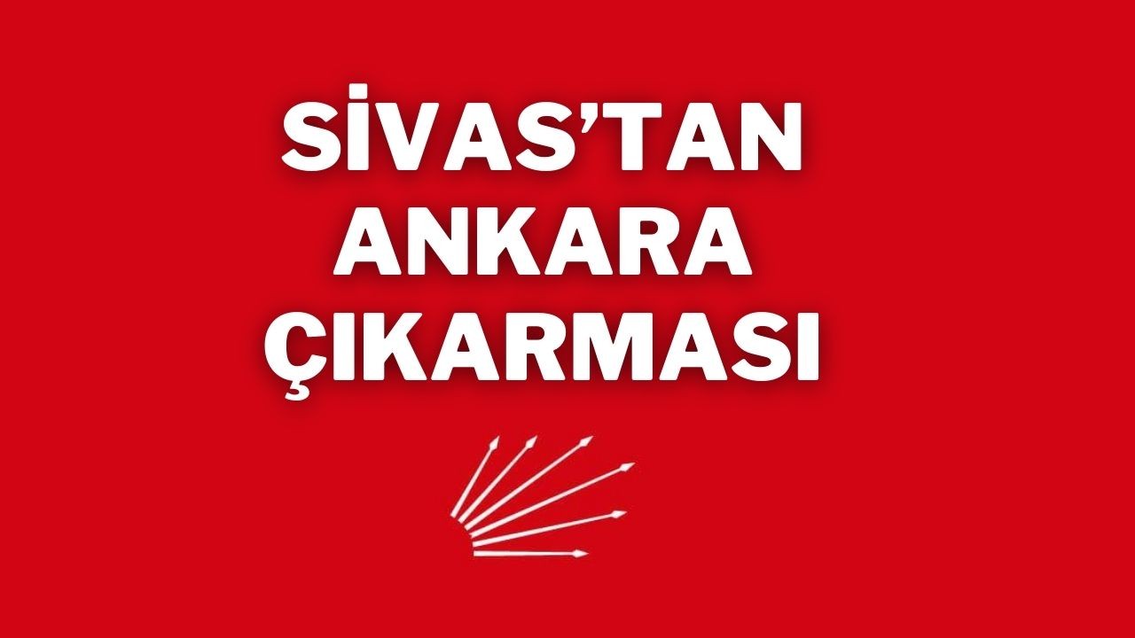 Sivas’tan Ankara Çıkarması