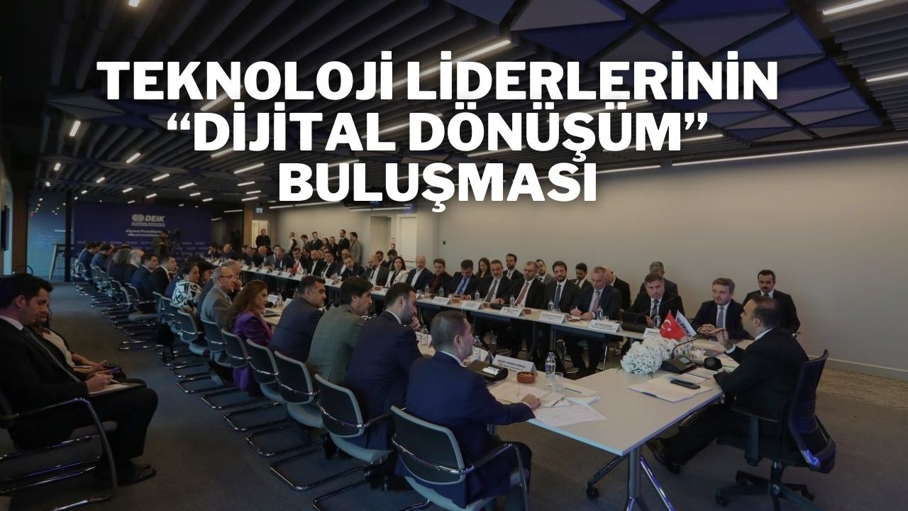 Teknoloji Liderlerinin “Dijital Dönüşüm” Buluşması