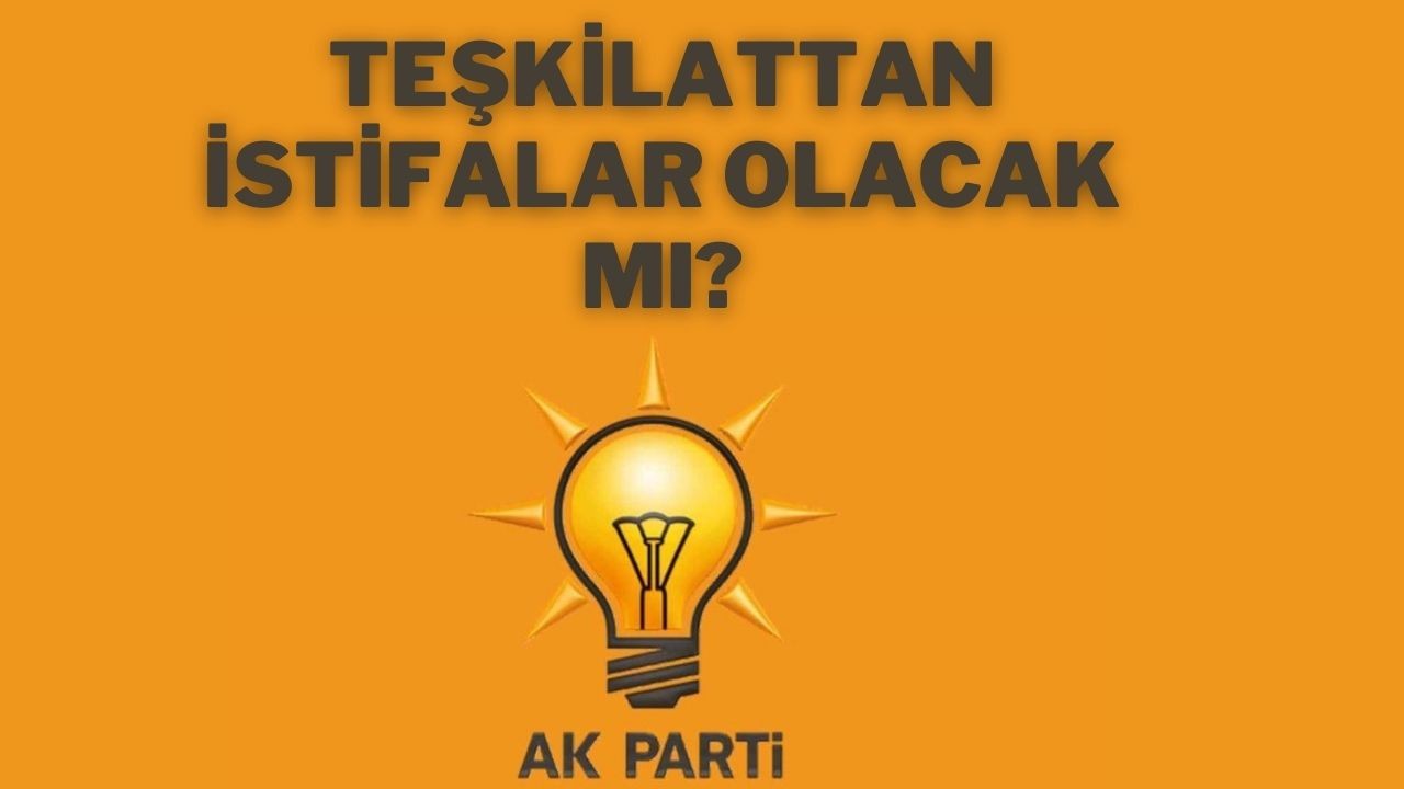 Teşkilattan İstifalar Olacak Mı?