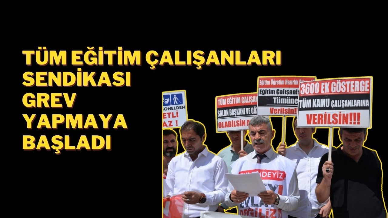 Tüm Eğitim Çalışanları Sendikası Grev Yapmaya Başladı
