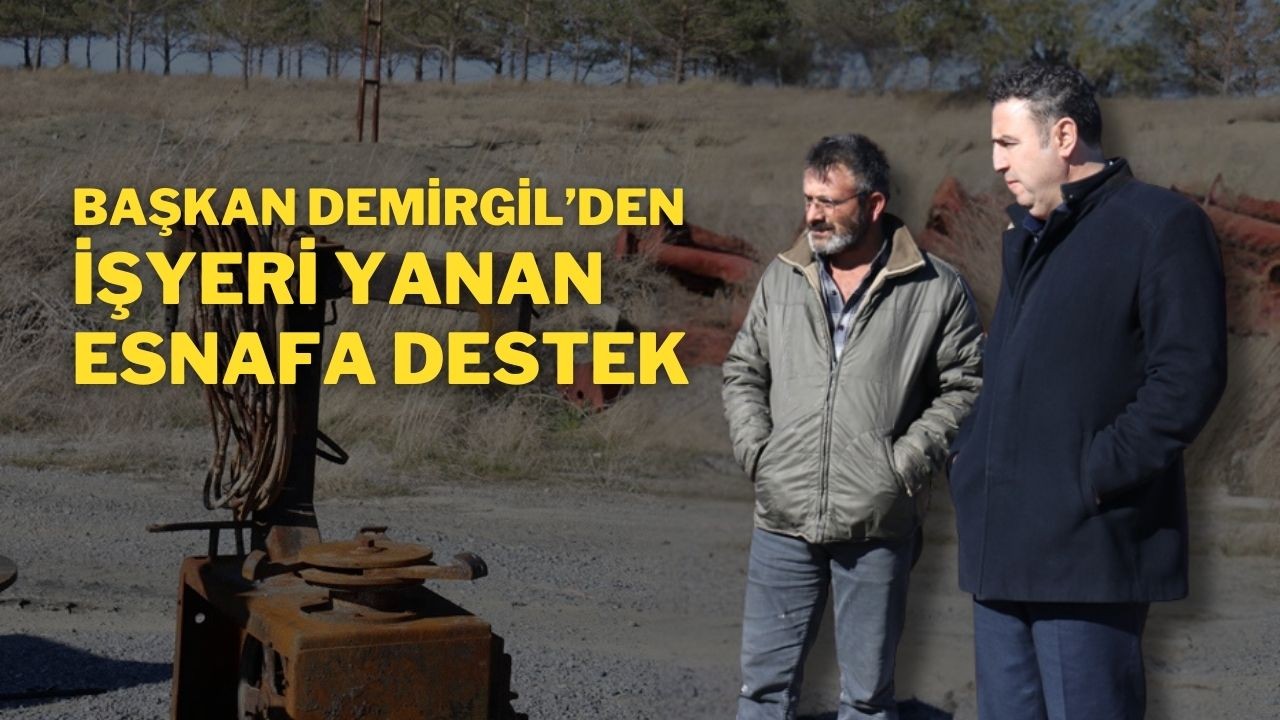 Başkan Demirgil’den İşyeri Yanan Esnafa Destek