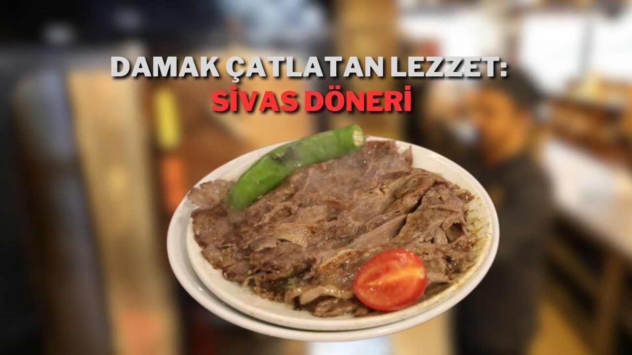 Damak Çatlatan Lezzet: Sivas Döneri