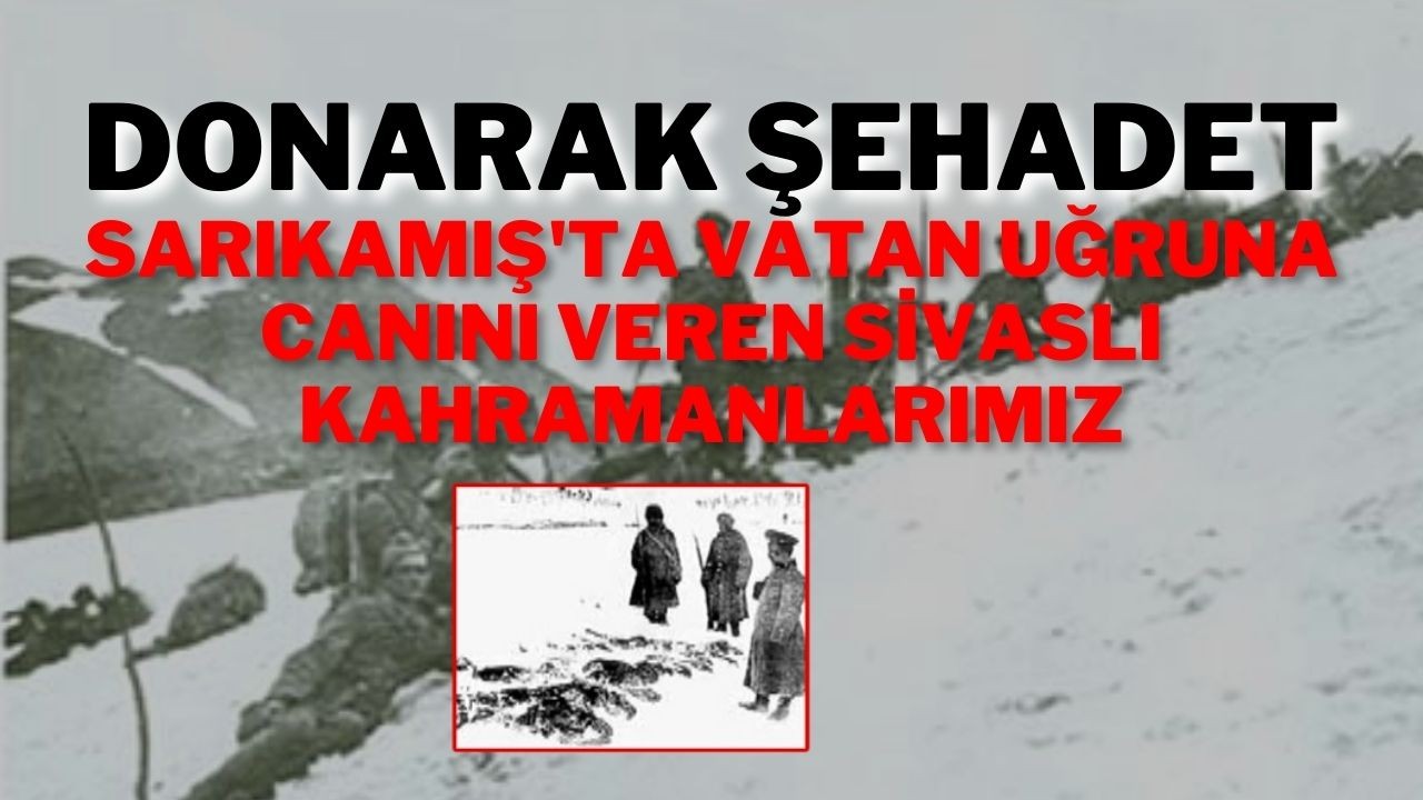 Donarak Şehadet: Sarıkamış'ta Vatan Uğruna Canını Veren Sivaslı Kahramanlarımız