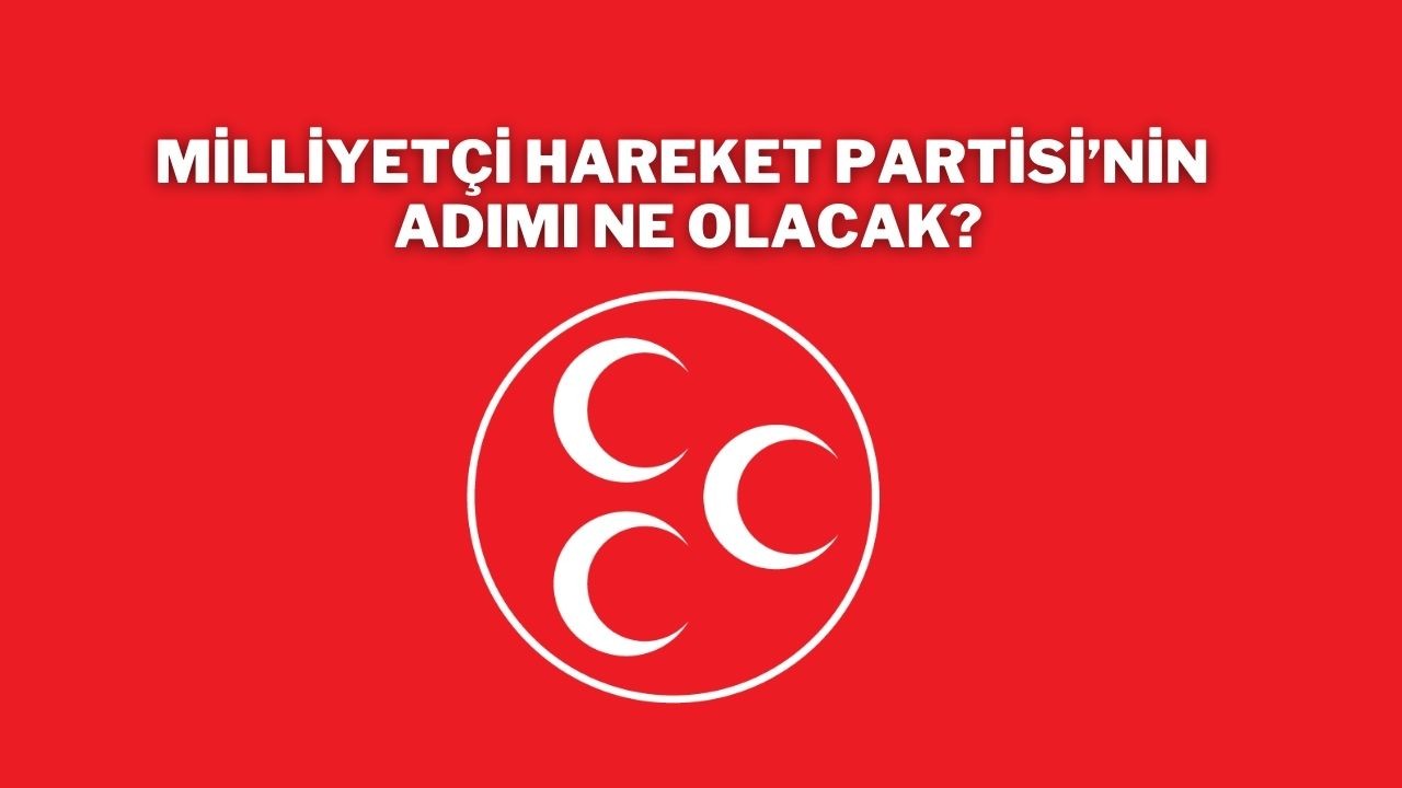 Milliyetçi Hareket Partisi’nin Adımı Ne Olacak?