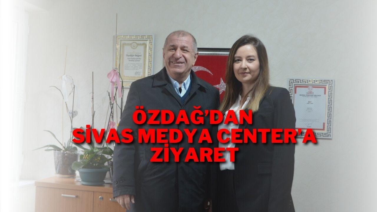 Özdağ’dan Sivas Medya Center’a Ziyaret