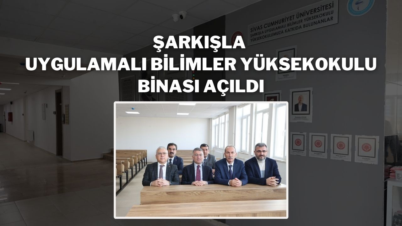 Şarkışla Uygulamalı Bilimler Yüksekokulu Binası Açıldı