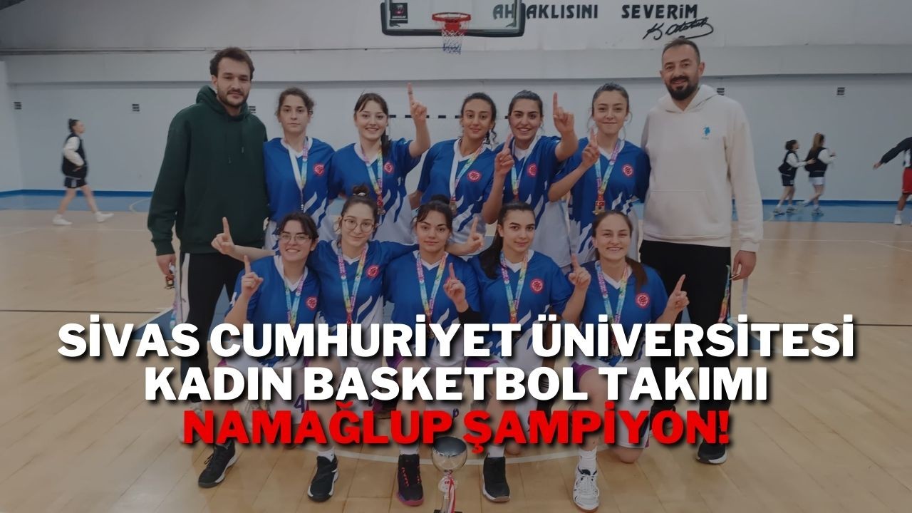 Sivas Cumhuriyet Üniversitesi Kadın Basketbol Takımı Namağlup Şampiyon!