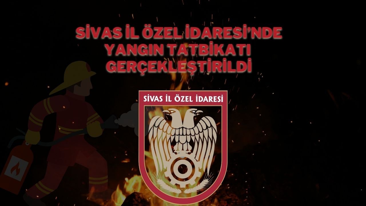 Sivas İl Özel İdaresi’nde Yangın Tatbikatı Gerçekleştirildi