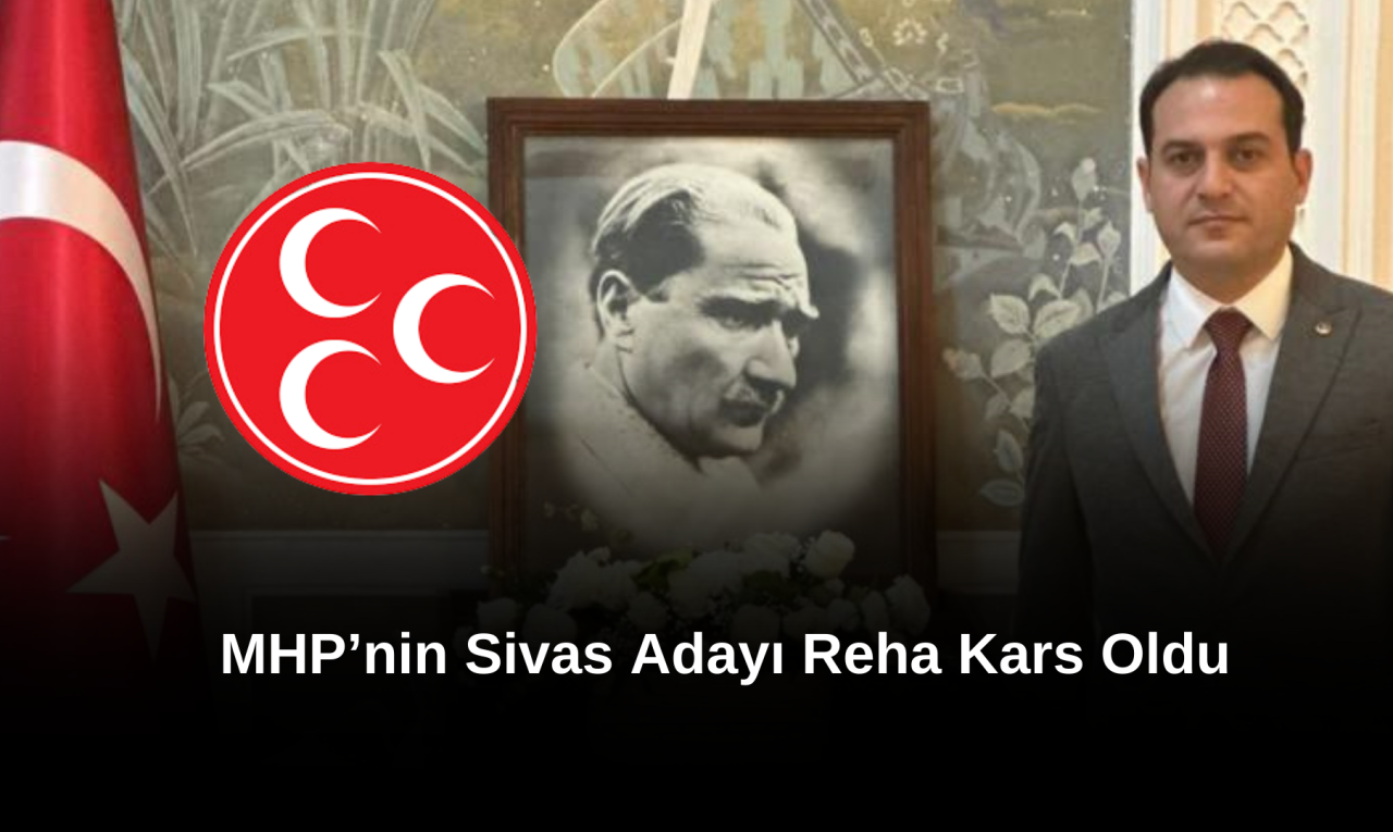 MHP’nin Sivas Adayı Reha Kars Oldu