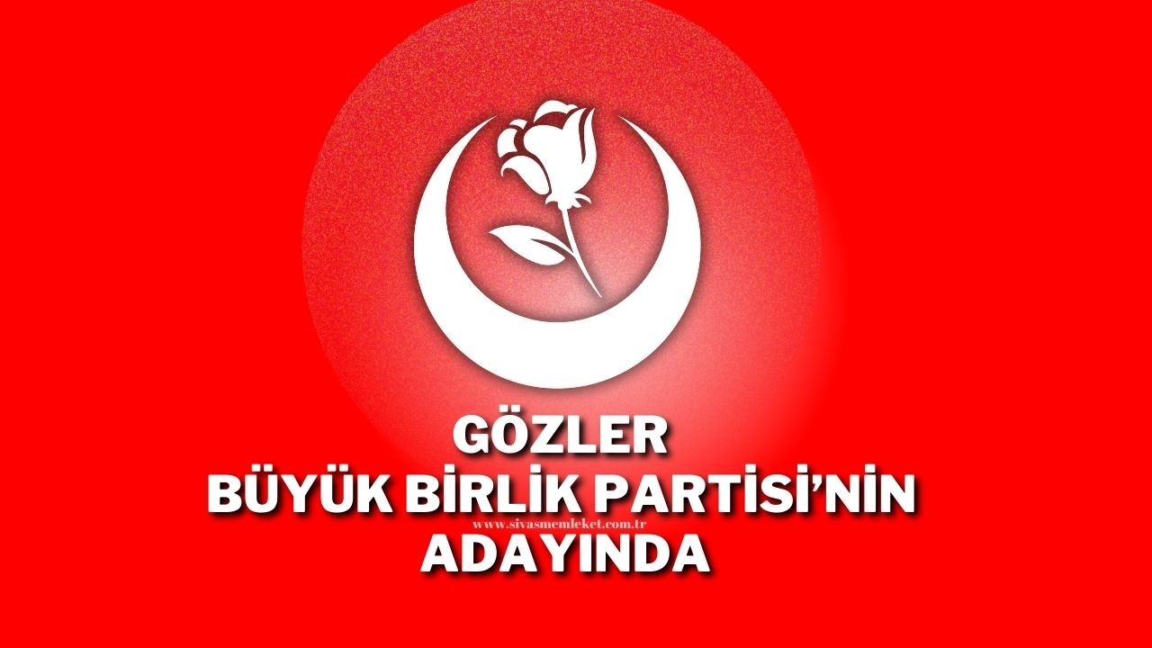 Gözler Büyük Birlik Partisi’nin Adayında