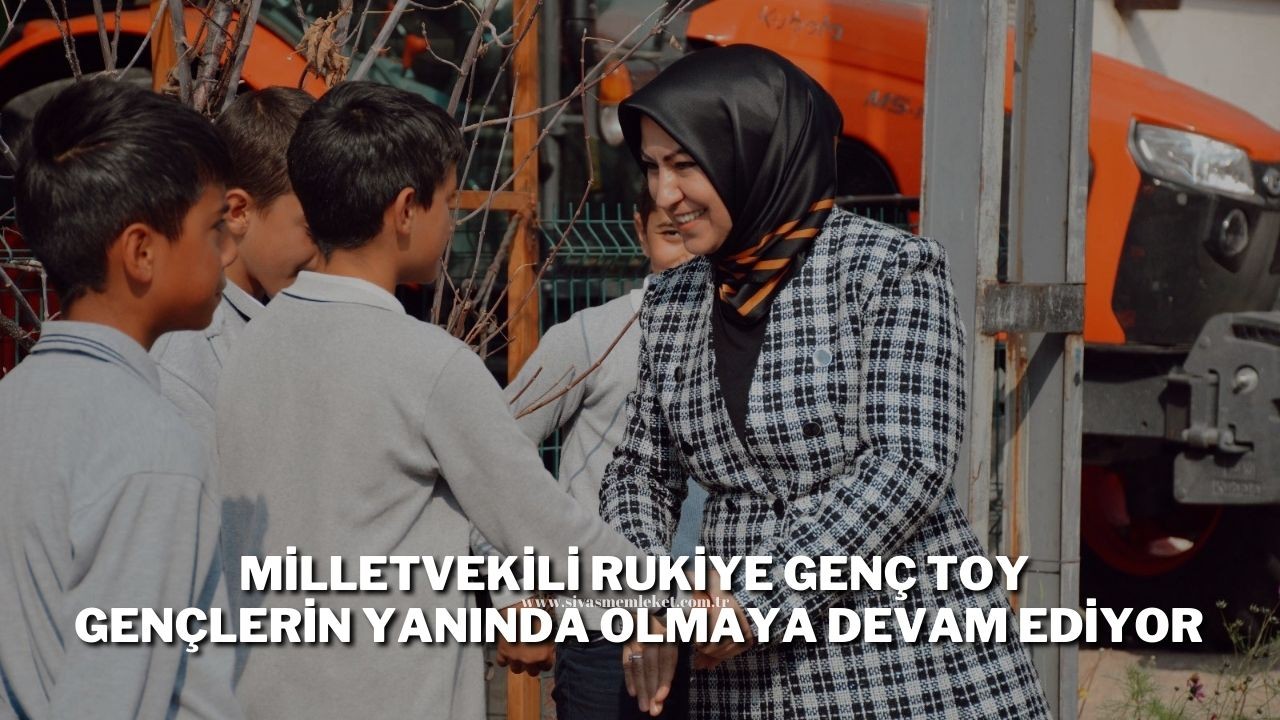 Milletvekili Rukiye Genç Toy Gençlerin Yanında Olmaya Devam Ediyor