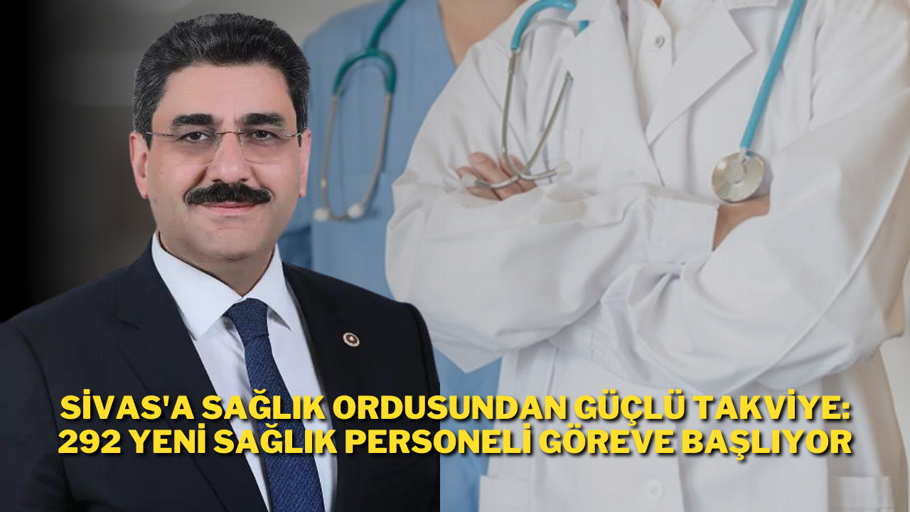 Sivas'a Sağlık Ordusundan Güçlü Takviye: 292 Yeni Sağlık Personeli Göreve Başlıyor