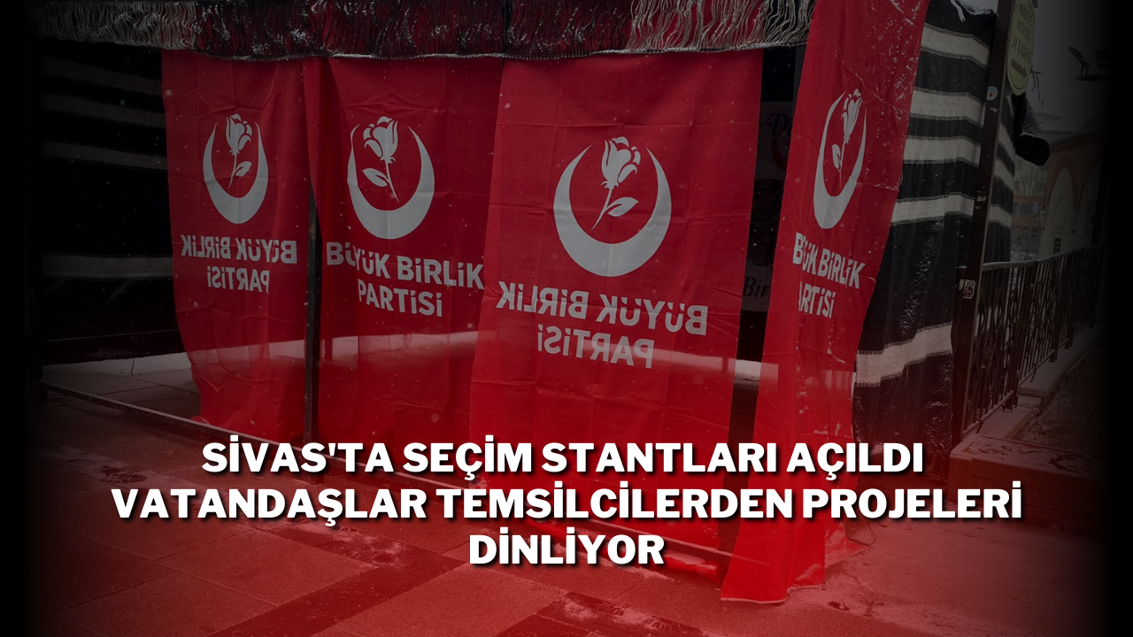 Sivas'ta Seçim Stantları Açıldı Vatandaşlar Temsilcilerden Projeleri Dinliyor